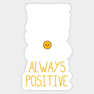 Think Like a Proton, Always Positive :) Sticker